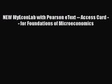 [PDF Download] NEW MyEconLab with Pearson eText -- Access Card -- for Foundations of Microeconomics