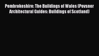 Pembrokeshire: The Buildings of Wales (Pevsner Architectural Guides: Buildings of Scotland)