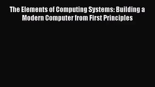 [PDF Download] The Elements of Computing Systems: Building a Modern Computer from First Principles