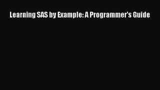 [PDF Download] Learning SAS by Example: A Programmer's Guide [PDF] Full Ebook
