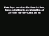 [PDF Download] Make: Paper Inventions: Machines that Move Drawings that Light Up and Wearables