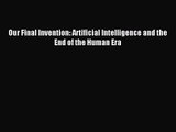 [PDF Download] Our Final Invention: Artificial Intelligence and the End of the Human Era [PDF]