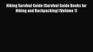 Hiking Survival Guide (Survival Guide Books for Hiking and Backpacking) (Volume 1) [Read] Full