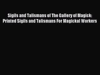 [PDF Download] Sigils and Talismans of The Gallery of Magick: Printed Sigils and Talismans