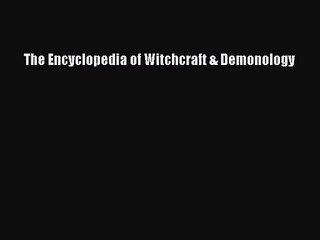 [PDF Download] The Encyclopedia of Witchcraft & Demonology [Download] Online