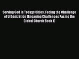 Serving God in Todays Cities: Facing the Challenge of Urbanization (Engaging Challenges Facing