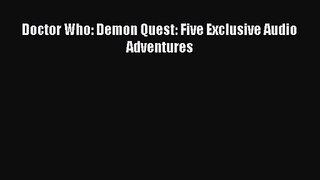 Doctor Who: Demon Quest: Five Exclusive Audio Adventures [PDF] Full Ebook