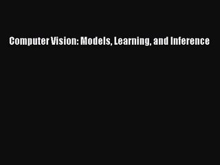 [PDF Download] Computer Vision: Models Learning and Inference [Read] Full Ebook