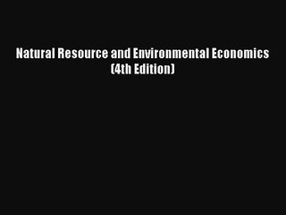 [PDF Download] Natural Resource and Environmental Economics (4th Edition) [Read] Full Ebook