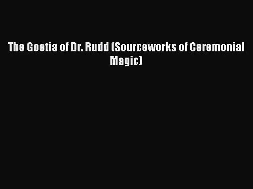 [PDF Download] The Goetia of Dr. Rudd (Sourceworks of Ceremonial Magic) [Download] Full Ebook
