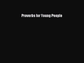 [PDF Download] Proverbs for Young People [Read] Full Ebook