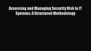 [PDF Download] Assessing and Managing Security Risk in IT Systems: A Structured Methodology