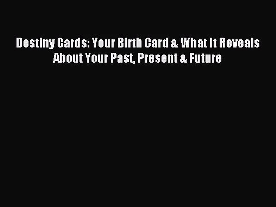 [PDF Download] Destiny Cards: Your Birth Card & What It Reveals About Your Past Present & Future