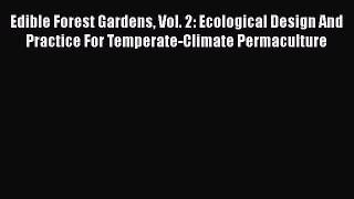 [PDF Download] Edible Forest Gardens Vol. 2: Ecological Design And Practice For Temperate-Climate