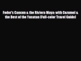 [PDF Download] Fodor's Cancun & the Riviera Maya: with Cozumel & the Best of the Yucatan (Full-color