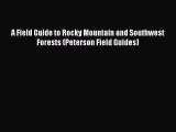 PDF Download A Field Guide to Rocky Mountain and Southwest Forests (Peterson Field Guides)