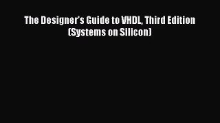 [PDF Download] The Designer's Guide to VHDL Third Edition (Systems on Silicon) [Download] Full