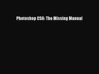 [PDF Download] Photoshop CS6: The Missing Manual [PDF] Full Ebook