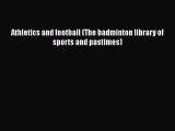 Athletics and football (The badminton library of sports and pastimes) [Download] Online