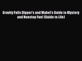 [PDF Download] Gravity Falls Dipper's and Mabel's Guide to Mystery and Nonstop Fun! (Guide