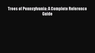 PDF Download Trees of Pennsylvania: A Complete Reference Guide PDF Online
