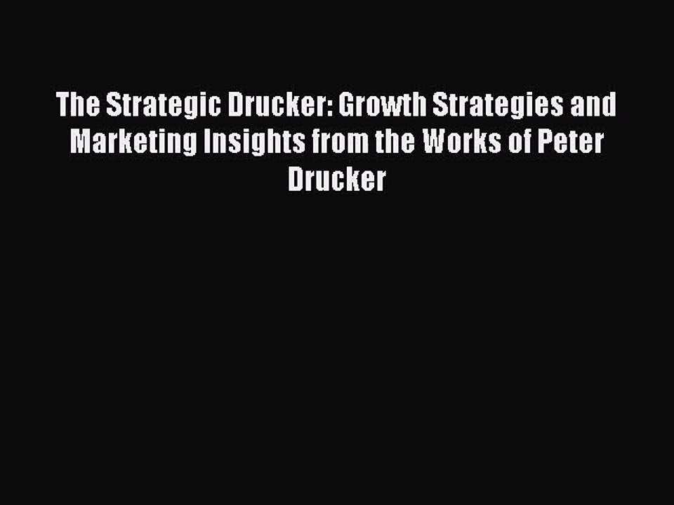 [PDF Download] The Strategic Drucker: Growth Strategies and Marketing Insights from the Works