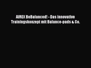 AIREX BeBalanced! - Das innovative Trainingskonzept mit Balance-pads & Co. Full Online