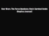 [PDF Download] Star Wars: The Force Awakens: Rey's Survival Guide (Replica Journal) [Download]