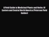 PDF Download A Field Guide to Medicinal Plants and Herbs: Of Eastern and Central North America