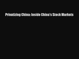 [PDF Download] Privatizing China: Inside China's Stock Markets [Download] Full Ebook