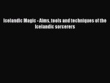 [PDF Download] Icelandic Magic - Aims tools and techniques of the Icelandic sorcerers [PDF]