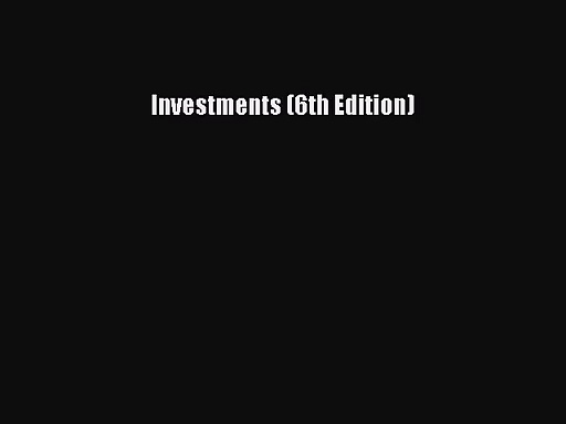[PDF Download] Investments (6th Edition) [PDF] Online