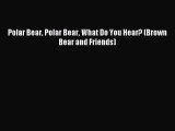[PDF Download] Polar Bear Polar Bear What Do You Hear? (Brown Bear and Friends) [Read] Online