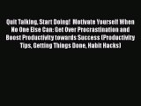 Quit Talking Start Doing!  Motivate Yourself When No One Else Can: Get Over Procrastination