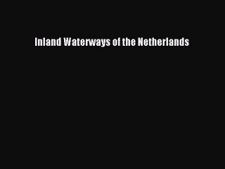 Inland Waterways of the Netherlands [PDF Download] Full Ebook