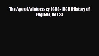 [PDF Download] The Age of Aristocracy 1688-1830 (History of England vol. 3) [Read] Full Ebook