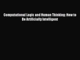 [PDF Download] Computational Logic and Human Thinking: How to Be Artificially Intelligent [Read]