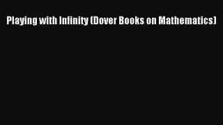 Playing with Infinity (Dover Books on Mathematics) [Read] Full Ebook