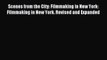 Scenes from the City: Filmmaking in New York: Filmmaking in New York. Revised and Expanded