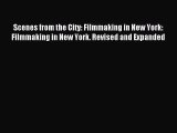 Scenes from the City: Filmmaking in New York: Filmmaking in New York. Revised and Expanded