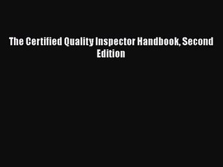 [PDF Download] The Certified Quality Inspector Handbook Second Edition [Download] Full Ebook