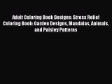 [PDF Download] Adult Coloring Book Designs: Stress Relief Coloring Book: Garden Designs Mandalas
