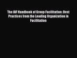 [PDF Download] The IAF Handbook of Group Facilitation: Best Practices from the Leading Organization