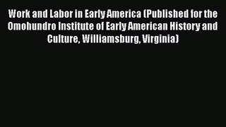 [PDF Download] Work and Labor in Early America (Published for the Omohundro Institute of Early