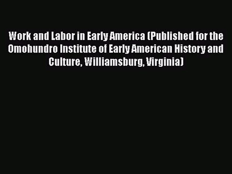 [PDF Download] Work and Labor in Early America (Published for the Omohundro Institute of Early