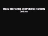 [PDF Download] Theory into Practice: An Introduction to Literary Criticism [Download] Full