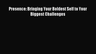 [PDF Download] Presence: Bringing Your Boldest Self to Your Biggest Challenges [Download] Full