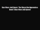 [PDF Download] Star Wars: Jedi Quest:  The Way of the Apprentice: Book 1 (Star Wars Jedi Quest)