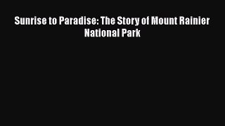 PDF Download Sunrise to Paradise: The Story of Mount Rainier National Park PDF Online