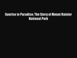 PDF Download Sunrise to Paradise: The Story of Mount Rainier National Park PDF Online